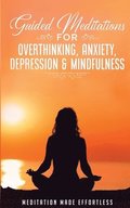 Guided Meditations for Overthinking, Anxiety, Depression& Mindfulness Meditation Scripts For Beginners & For Sleep, Self-Hypnosis, Insomnia, Self-Healing, Deep Relaxation& Stress-Relief