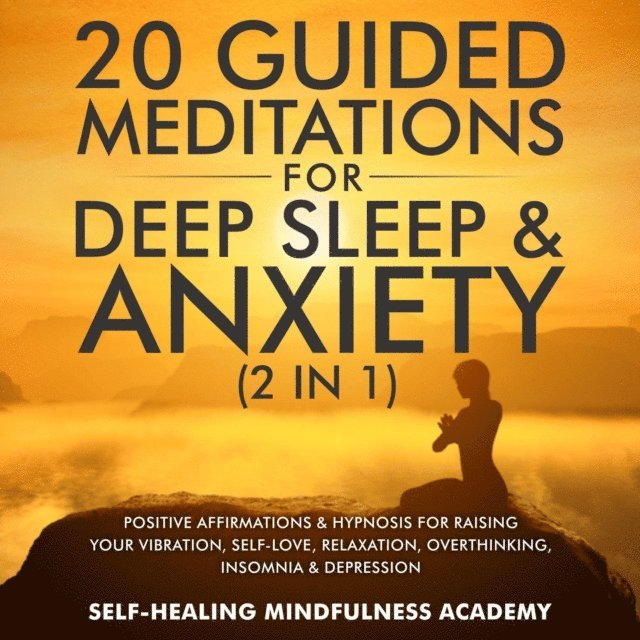 Self-healing mindfulness academy - 20 Guided Meditations For Deep Sleep & Anxiety (2 in 1), E-bok