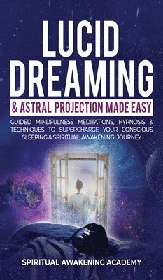 Spiritual Awakening Academy - Lucid Dreaming & Astral Projection Made Easy, Inbunden