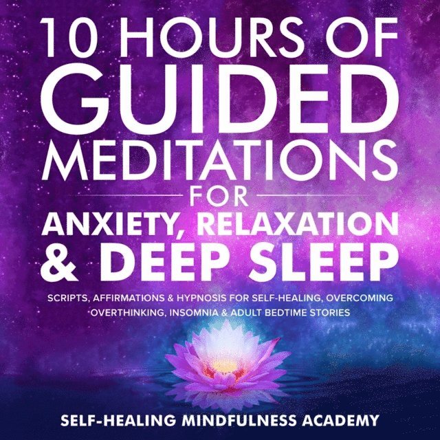 Self-healing mindfulness academy - 10 Hours Of Guided Meditations For Anxiety, Relaxation & Deep Sleep, E-bok