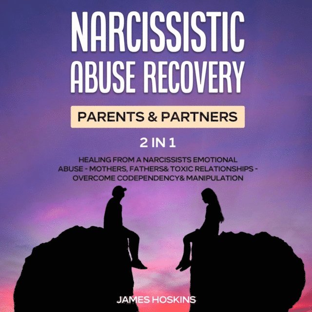 James Hoskins - Narcissistic Abuse Recovery- Parents& Partners (2 in 1), E-bok