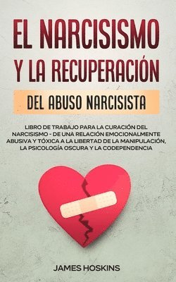 James Hoskins - Narcisismo y la Recuperación del Abuso Narcisista. Libro de Trabajo Para la Curación del Narcisismo - de una Relación Emocionalmente Abusiva y Tóxica a la Libertad de la Manipulación, la Psicología Oscura y la Codependencia, Häftad