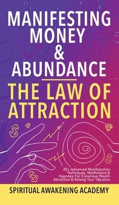 Spiritual Awakening Academy - Manifesting Money & Abundance Blueprint - The Law Of Attraction, Inbunden
