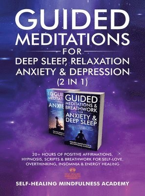 Self-Healing Mindfulness Academy - Guided Meditations For Deep Sleep, Relaxation, Anxiety & Depression (2 in 1), Inbunden