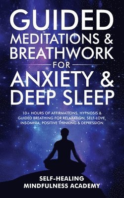 Self-Healing Mindfulness Academy - Guided Meditations & Breathwork For Anxiety & Deep Sleep, Häftad