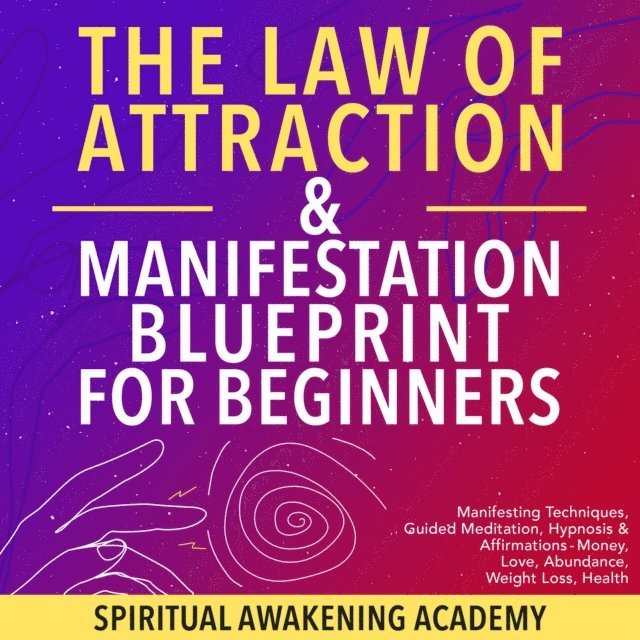 Spiritual Awakening Academy - Law Of Attraction & Manifestation Blueprint For Beginners, E-bok
