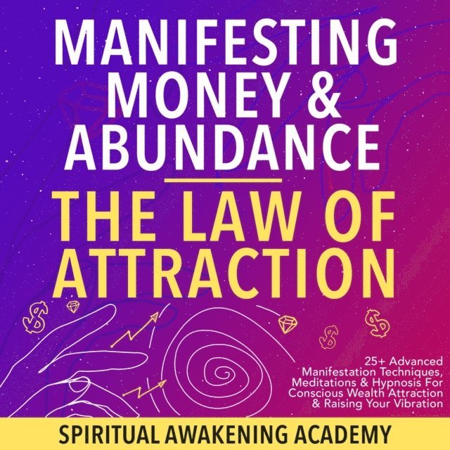 Spiritual Awakening Academy - Manifesting Money & Abundance Blueprint- The Law Of Attraction, E-bok