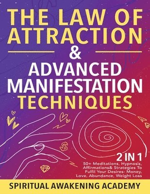 Spiritual Awakening Academy - Law Of Attraction & Advanced Manifestation Techniques (2 in 1), Häftad