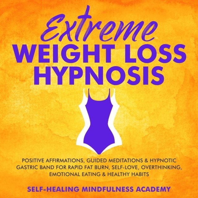 Self-Healing Mindfulness Academy - Extreme Weight Loss Hypnosis, E-bok