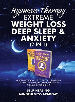 Self-Healing Mindfulness Academy - Hypnosis Therapy- Extreme Weight Loss, Deep Sleep & Anxiety (2 in 1), Inbunden