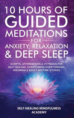 Self-Healing Mindfulness Academy - 10 Hours Of Guided Meditations For Anxiety, Relaxation & Deep Sleep, Häftad