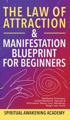 Spiritual Awakening Academy - Law Of Attraction & Manifestation Blueprint For Beginners, Inbunden
