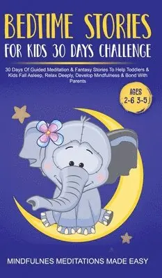 Mindfulness Meditations Made Easy - Bedtime Stories For Kids 30 Day Challenge 30 Days Of Guided Meditation & Fantasy Stories To Help Toddlers& Kids Fall Asleep, Relax Deeply, Develop Mindfulness& Bond With Parents, Inbunden. Tillgänglighet: Lägg i varukorg