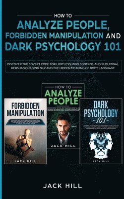 Jack Hill - How to Analyze People, Forbidden Manipulation and Dark Psychology 101, Häftad. Tillgänglighet: Lägg i varukorg