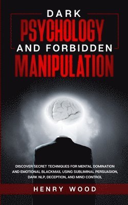 Dark Psychology and Forbidden Manipulation