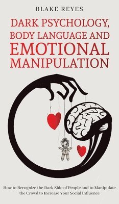 Blake Reyes - Dark Psychology, Body Language and Emotional Manipulation, Inbunden. Tillgänglighet: Lägg i varukorg