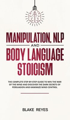 Blаke Reyes - Manipulation, NLP and Body Language Stoicism, Inbunden. Tillgänglighet: Lägg i varukorg