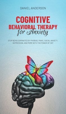 Daniel Anderson - Cognitive Behavioral Therapy for Anxiety, Inbunden