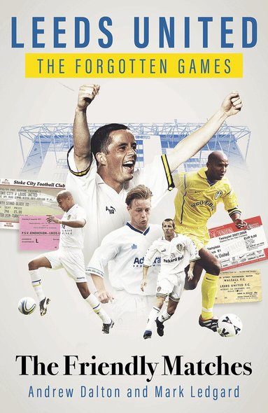 Leeds United the Forgotten Games by Andrew Dalton