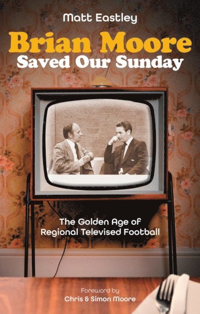 Matt Eastley - Brian Moore Saved Our Sundays, E-bok