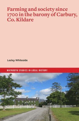 Lesley Whiteside - Farming and society since 1700 in the barony of Carbury, Co. Kildare, Häftad