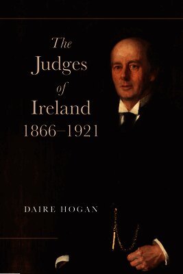 Daire Hogan - Judges of Ireland, 1866-1921, Inbunden