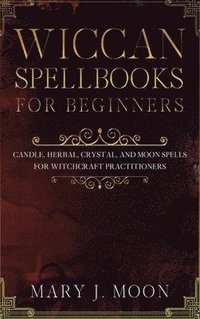 Wicca Books 2 In 1 Essential Wiccan Spellbooks For Beginners To Advanced Practitioners Includes Wicca Book Of Spells Wicca Ca Leonie Sage Haftad 9781544637747 Bokus