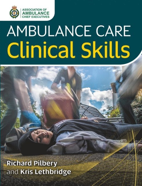 Kris Lethbridge, Richard Pilbery - Ambulance Care Clinical Skills, E-bok