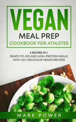 Mark Power - Vegan Meal Prep Cookbook for Athletes, Inbunden