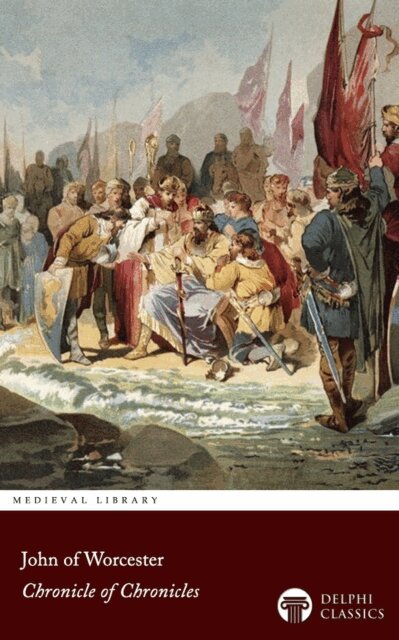 John of Worcester, John of Worcester - Chronicle of Chronicles by John of Worcester Illustrated, E-bok