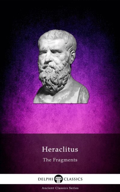 Heraclitus of Ephesus, Heraclitus of Ephesus - Fragments of Heraclitus Illustrated, E-bok
