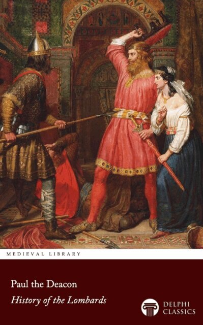 Paul the Deacon, Paul the Deacon - History of the Lombards by Paul the Deacon Illustrated, E-bok
