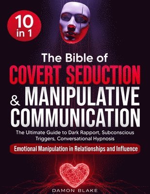 Damon Blake - The Bible of Covert Seduction & Manipulative Communication: [10 in 1] The Ultimate Guide to Dark Rapport, Subconscious Triggers, Conversational Hypnos, Häftad