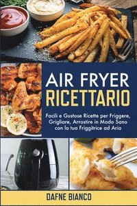 Ricettario Friggitrice ad Aria : Il libro di Cucina dal Sapore