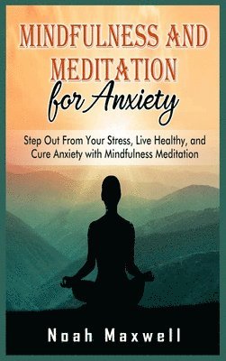 Noah Maxwell - Mindfulness and Meditation for Anxiety, Inbunden