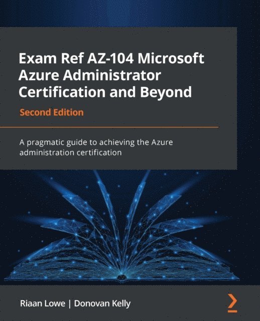 Donovan Kelly, Riaan Lowe - Exam Ref AZ-104 Microsoft Azure Administrator Certification and Beyond, E-bok. Tillgänglighet: Lägg i varukorg