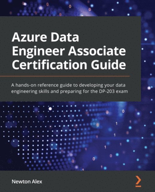 Newton Alex - Azure Data Engineer Associate Certification Guide, E-bok. Tillgänglighet: Lägg i varukorg