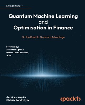 Quantum Machine Learning and Optimisation in Finance av Antoine Jacquier, Oleksiy Kondratyev, Alexander Lipton, Marcos Lopez de Prado