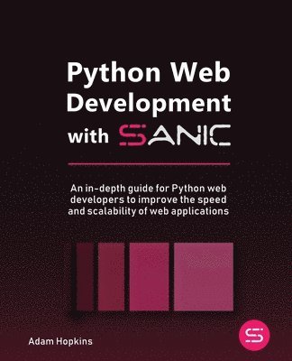Stephen Sadowski, Adam Hopkins - Python Web Development with Sanic, Häftad
