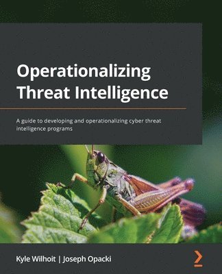 Kyle Wilhoit, Joseph Opacki - Operationalizing Threat Intelligence, Häftad