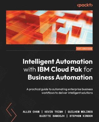 Allen Chan, Kevin Trinh, Guilhem Molines, Suzette Samoojh, Stephen Kinder - Intelligent Automation with IBM Cloud Pak for Business Automation, Häftad