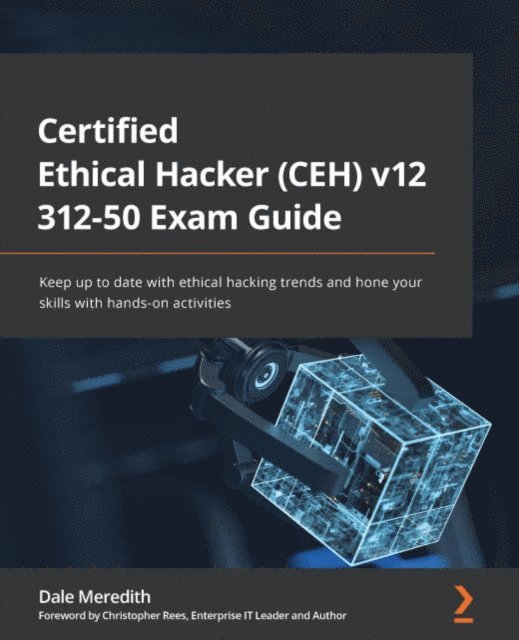 Dale Meredith - Certified Ethical Hacker (CEH) v12 312-50 Exam Guide, E-bok