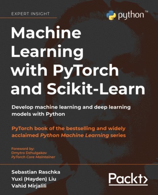 Vahid Mirjalili, Yuxi (Hayden) Liu, Sebastian Raschka - Machine Learning with PyTorch and Scikit-Learn, E-bok