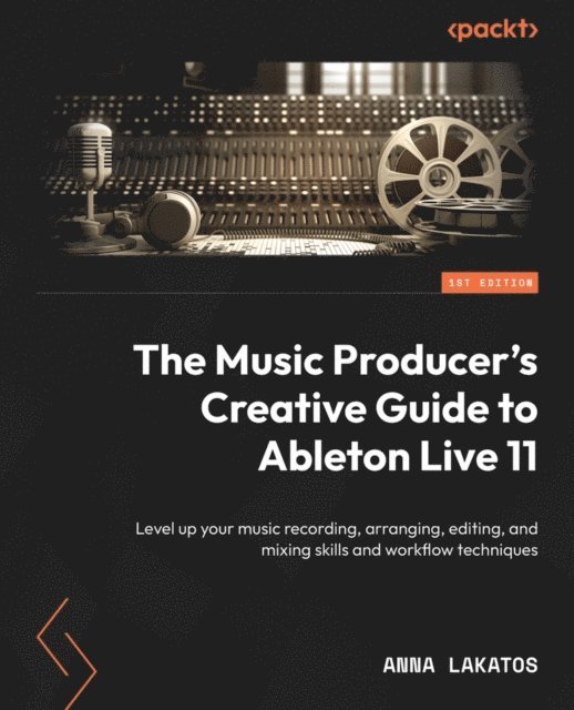 Anna Lakatos - Music Producer's Creative Guide to Ableton Live 11, E-bok