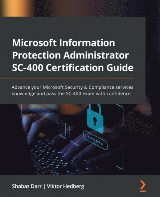 Information Protection Administrator SC-400 Certification Guide