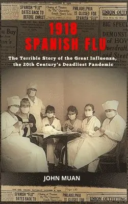 John Muan - 1918 Spanish Flu, Inbunden. Tillgänglighet: Lägg i varukorg