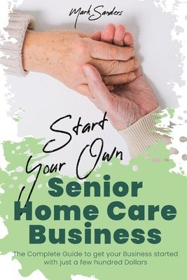 Mark Sanders - Start Your Own Senior Homecare Business, Häftad