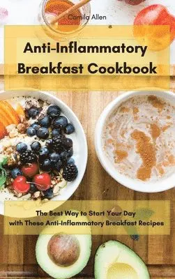 Camila Allen - Anti-Inflammatory Breakfast Cookbook, Inbunden. Tillgänglighet: Lägg i varukorg