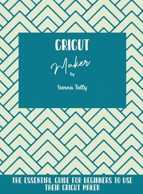 Sienna Tally - Cricut Maker, Inbunden. Tillgänglighet: Lägg i varukorg