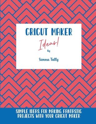 Sienna Tally - Cricut Maker Ideas!, Häftad. Tillgänglighet: Lägg i varukorg